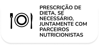 Prescrição de dieta, se necessário, juntamente com parceiros nutricionistas